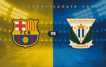 Barcelona vs Leganes La Liga premier League Match